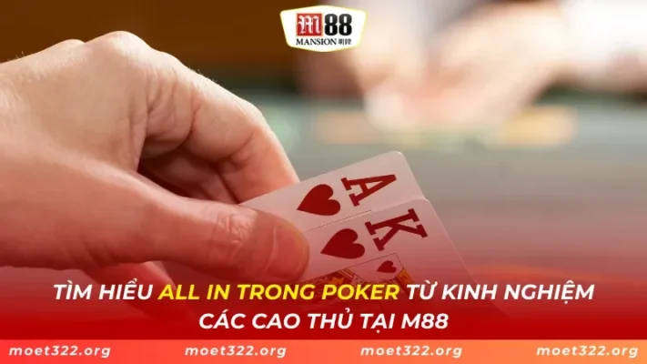 Tìm Hiểu All In Trong Poker Từ Kinh Nghiệm Các Cao Thủ Tại M88 1 Tìm Hiểu All In Trong Poker Từ Kinh Nghiệm Các Cao Thủ Tại M88